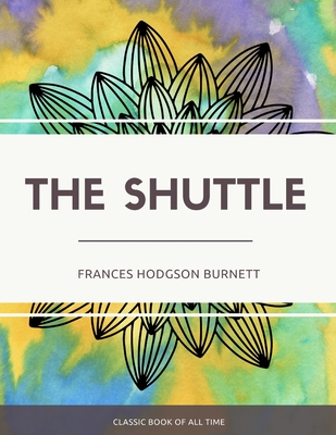 The Shuttle - Burnett, Frances Hodgson