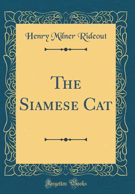 The Siamese Cat (Classic Reprint) - Rideout, Henry Milner