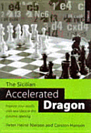 The Sicilian Accelerated Dragon: Improve Your Results with New Ideas in This Dynamic Opening - Nielson, Peter Heine, and Heine Nielsen, Peter, and Hansen, Carsten