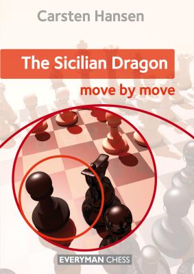 The Sicilian Dragon: Move by Move - Hansen, Carsten