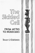 The Sickled Cell: From Myths to Molecules - Edelstein, Stuart J, Professor