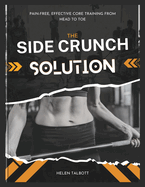 The Side Crunch Solution: Pain-Free, Effective Core Training from Head to Toe