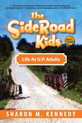 The SideRoad Kids - Book 3: Life as Adults in Michigan's Upper Peninsula (U.P.) - Kennedy, Sharon