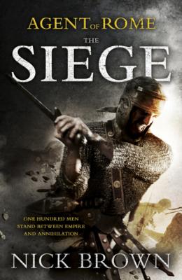 The Siege: Agent of Rome 1 - Brown, Nick