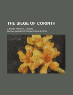 The Siege of Corinth: A Poem.; Parisina:: A Poem