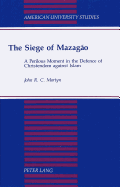 The Siege of Mazagao: A Perilous Moment in the Defence of Christendom Against Islam