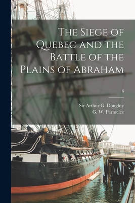 The Siege of Quebec and the Battle of the Plains of Abraham; 6 - Doughty, Arthur G (Arthur George) S (Creator), and Parmelee, G W (George William) 186 (Creator)