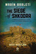The Siege of Shkodra: Albania's Courageous Stand Against Ottoman Conquest, 1478
