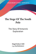 The Siege Of The South Pole: The Story Of Antarctic Exploration