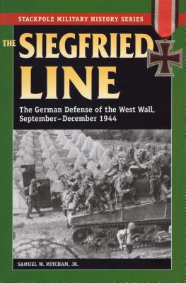 The Siegfried Line: The German Defense of the West Wall, September-December 1944 - Mitcham, Samuel W