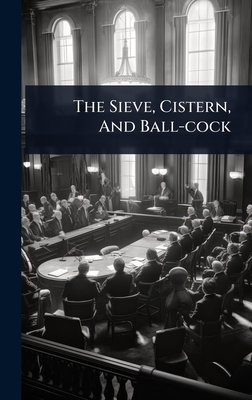 The Sieve, Cistern, And Ball-cock - Anonymous