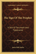 The Sign of the Prophet: A Tale of Tecumseh and Tippecanoe