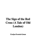 The Sign of the Red Cross: A Tale of Old London