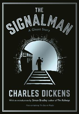 The Signalman: A Ghost Story - Bradley, Simon (Introduction by), and Dickens, Charles