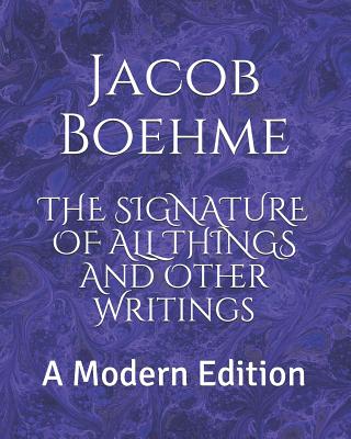 The Signature of All Things and Other Writings: A Modern Edition - Logan, Dennis (Editor), and Ellistone, John (Translated by), and Boehme, Jacob