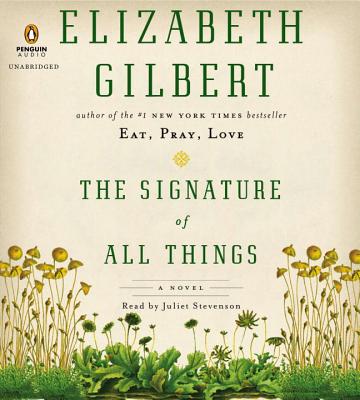 The Signature of All Things - Gilbert, Elizabeth, and Stevenson, Juliet (Read by)