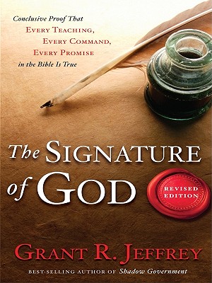 The Signature of God: Conclusive Proof That Every Teaching, Every Command, Every Promise in the Bible Is True - Jeffrey, Grant R, Dr.