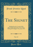 The Signet, Vol. 13: Published by the Council of Phi SIGMA Kappa Fraternity, Four Times During the Collegiate Year, June 1921 (Classic Reprint)