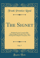 The Signet, Vol. 7: Published by the Council of Phi SIGMA Kappa Fraternity, Four Time During the Collegiate Year; June, 1915 (Classic Reprint)