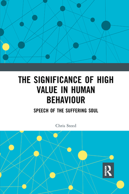 The Significance of High Value in Human Behaviour: Speech of the Suffering Soul - Steed, Chris