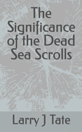 The Significance of the Dead Sea Scrolls