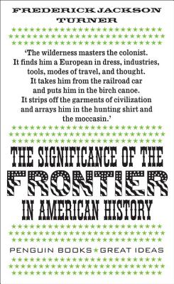 The Significance of the Frontier in American History - Turner, Frederick Jackson