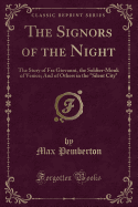 The Signors of the Night: The Story of Fra Giovanni, the Soldier-Monk of Venice; And of Others in the Silent City (Classic Reprint)