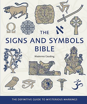 The Signs and Symbols Bible: The Definitive Guide to Mysterious Markings - Gauding, Madonna