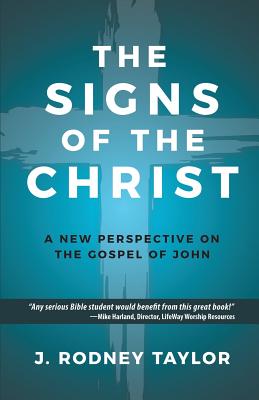 The Signs of the Christ: A New Perspective on the Gospel of John (Textbook) - Taylor, J Rodney