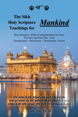 The Sikh Holy Scripture Teachings for Mankind - Bhullar, Bhag