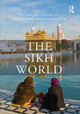 The Sikh World - Singh, Pashaura (Editor), and Singh Mandair, Arvind-Pal (Editor)