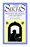 The Sikhs: History, Religion, and Society