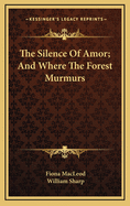The Silence of Amor; And Where the Forest Murmurs