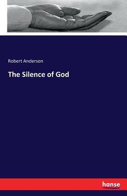 The Silence of God - Anderson, Robert, Sir