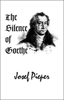 The Silence of Goethe - Pieper, Josef