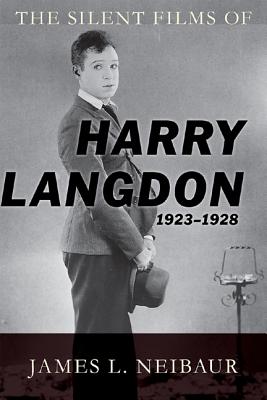 The Silent Films of Harry Langdon (1923-1928) - Neibaur, James L