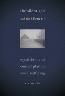 The Silent God and the Silenced: Mysticism and Contemplation Amid Suffering