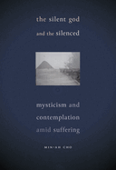 The Silent God and the Silenced: Mysticism and Contemplation amid Suffering