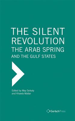 The Silent Revolution: The Arab Spring and the Gulf States - Seikaly, May (Editor), and Mattar, Khawla (Editor)