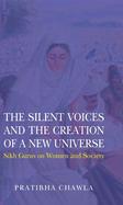 The Silent Voices and the Creation of a New Universe: Sikh Gurus on Women and Society