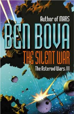 The Silent War: The Asteroid Wars III - Bova, Ben