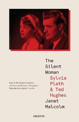 The Silent Woman: Sylvia Plath And Ted Hughes - Malcolm, Janet