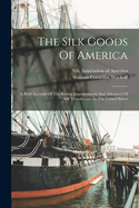 The Silk Goods of America: A Brief Account of the Recent Improvements and Advances of Silk Manufacture in the United States (1879)