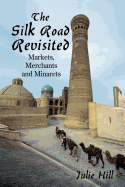 The Silk Road Revisited: Markets, Merchants and Minarets