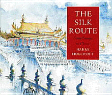 The Silk Route: From Europe to China - Holcroft, Harry