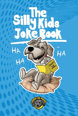 The Silly Kids Joke Book: 500+ Hilarious Jokes That Will Make You Laugh Out Loud! - The Pooper, Cooper
