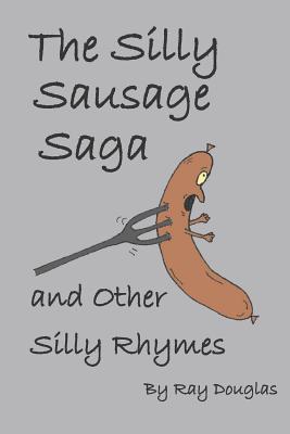 The Silly Sausage Saga and Other Silly Rhymes - Douglas, Ray