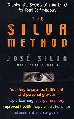 The Silva Method: Tapping the Secrets of Your Mind for Total Self-mastery - Silva, Jose