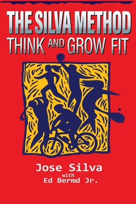 The Silva Method: Think and Grow Fit - Silva, Jose, and Bernd, Ed