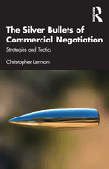 The Silver Bullets of Commercial Negotiation: Strategies and Tactics